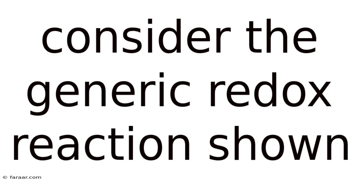 Consider The Generic Redox Reaction Shown