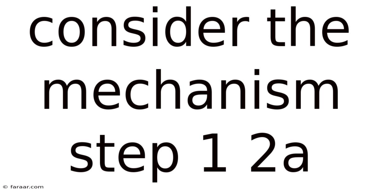 Consider The Mechanism Step 1 2a