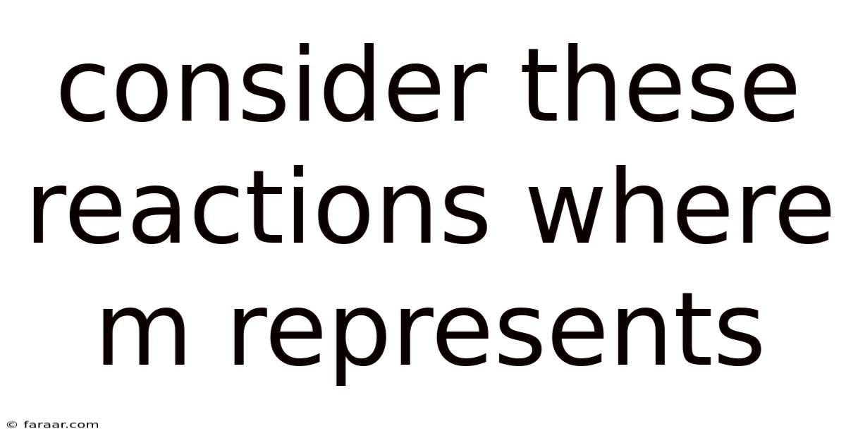 Consider These Reactions Where M Represents