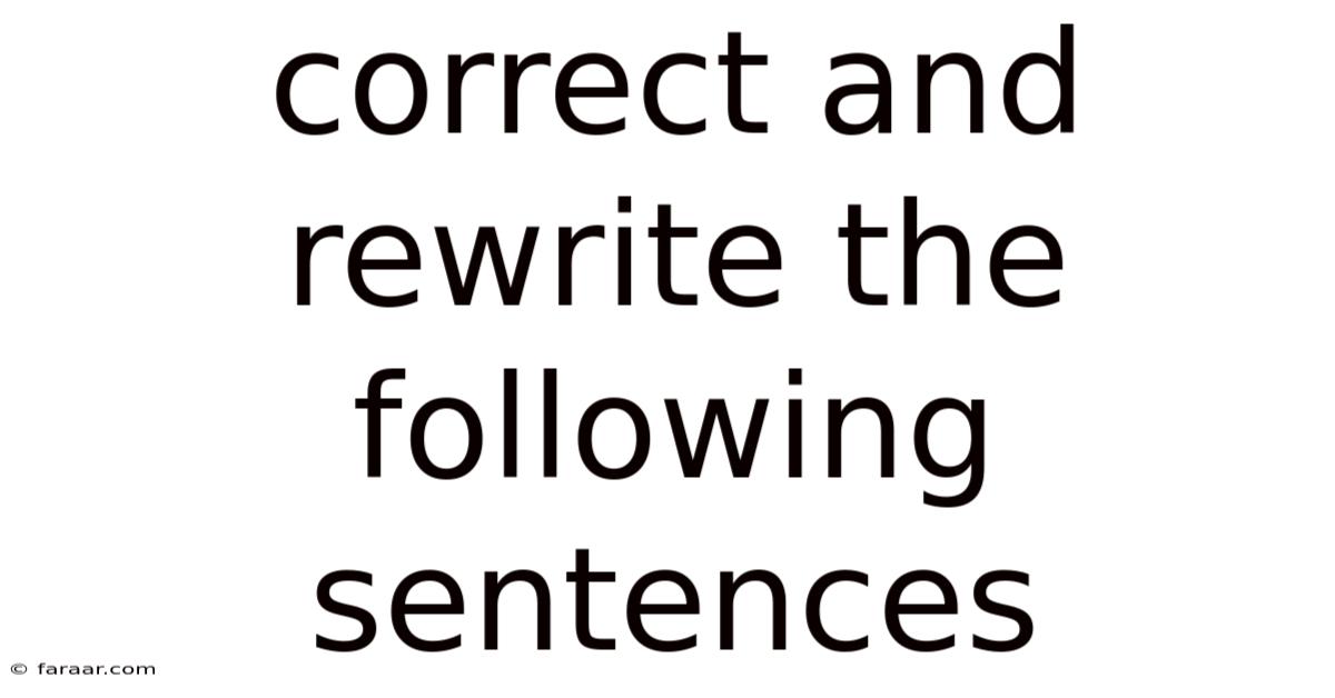 Correct And Rewrite The Following Sentences