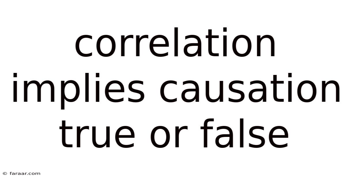 Correlation Implies Causation True Or False