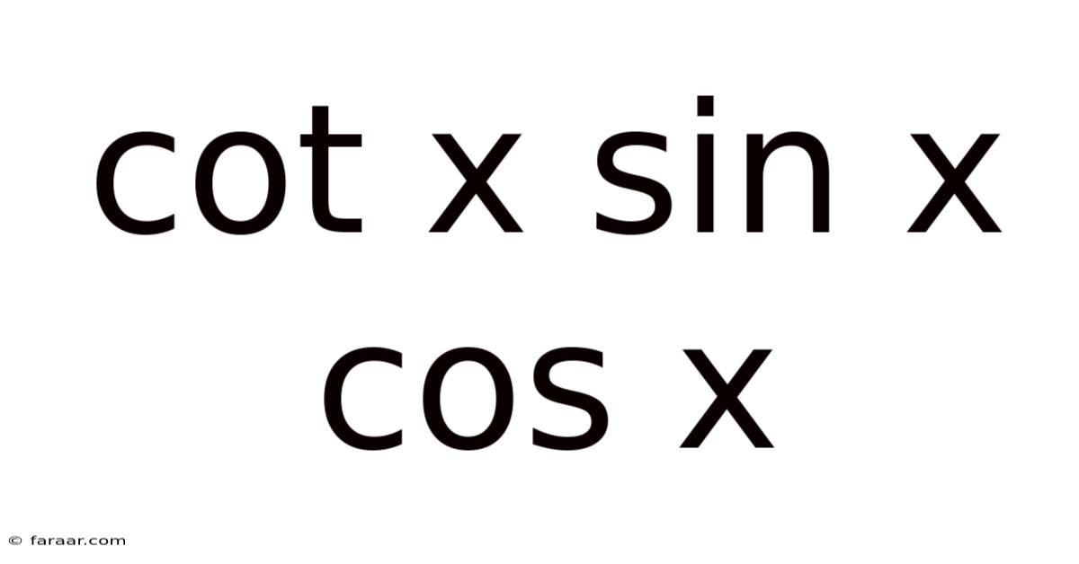 Cot X Sin X Cos X