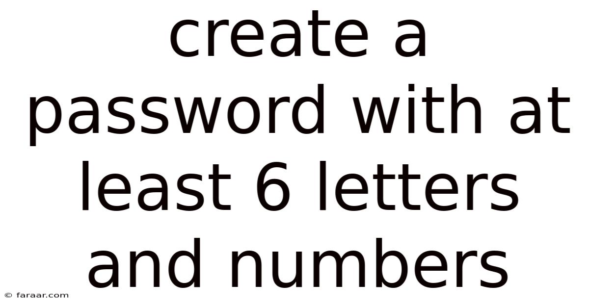 Create A Password With At Least 6 Letters And Numbers