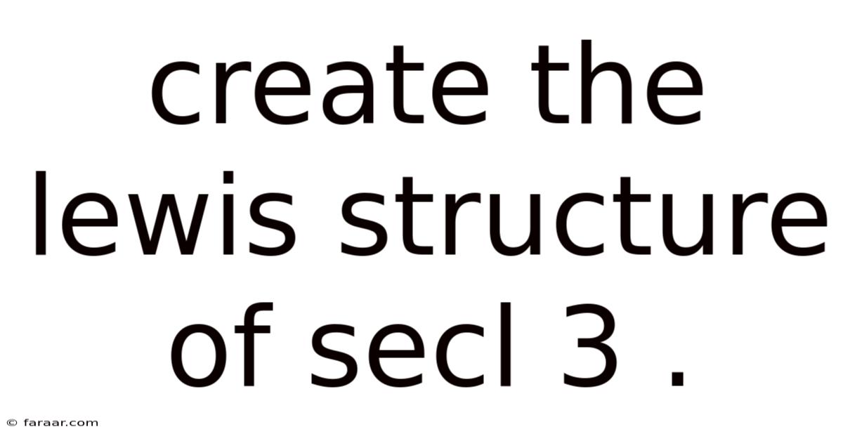 Create The Lewis Structure Of Secl 3 .