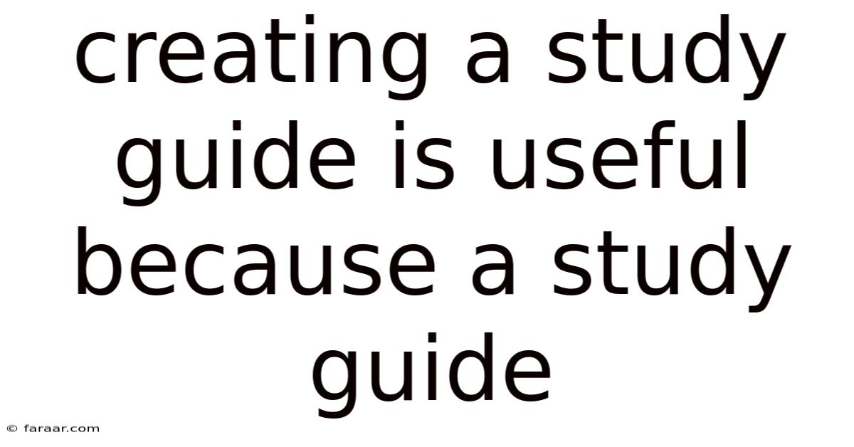 Creating A Study Guide Is Useful Because A Study Guide