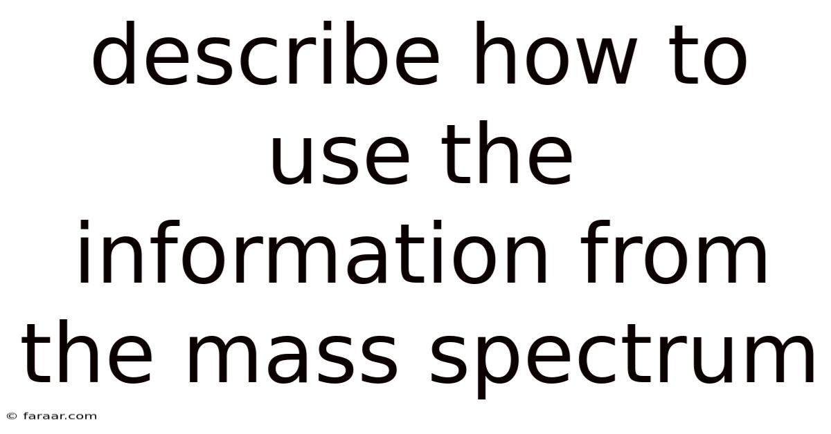 Describe How To Use The Information From The Mass Spectrum