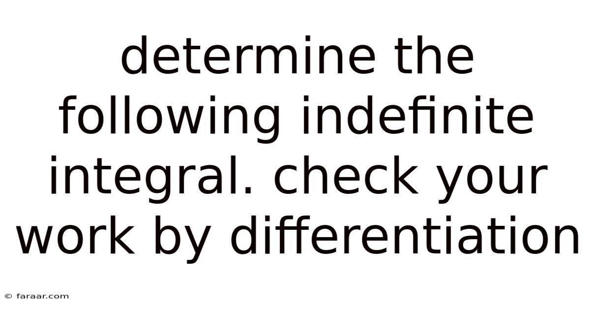 Determine The Following Indefinite Integral. Check Your Work By Differentiation