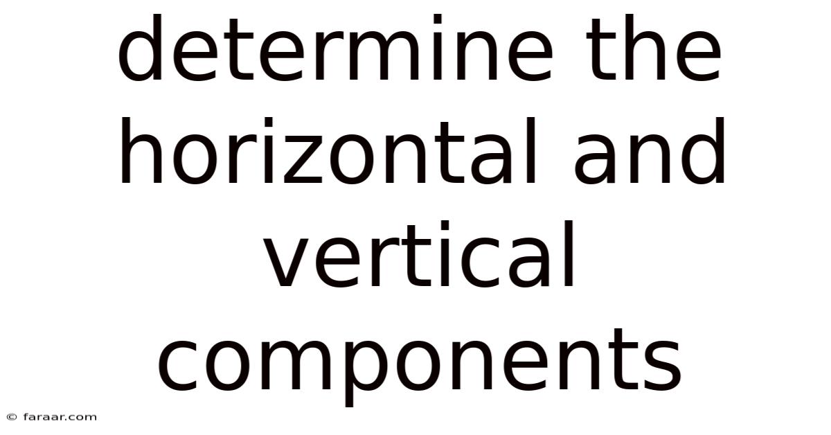 Determine The Horizontal And Vertical Components