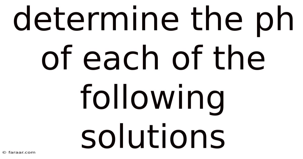 Determine The Ph Of Each Of The Following Solutions