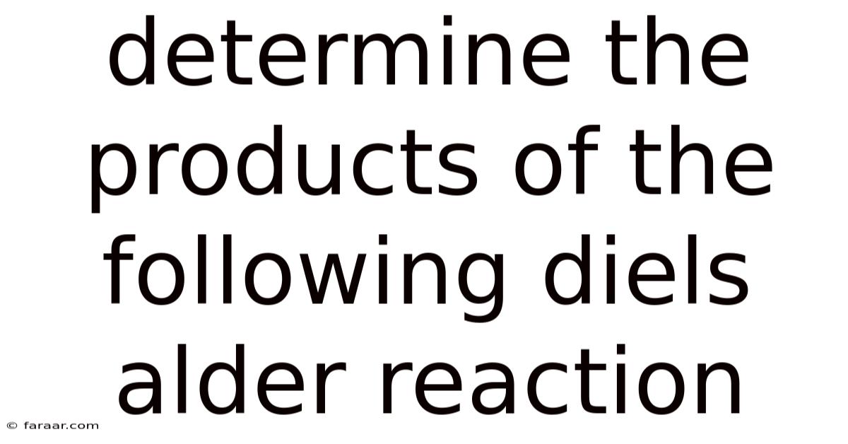 Determine The Products Of The Following Diels Alder Reaction