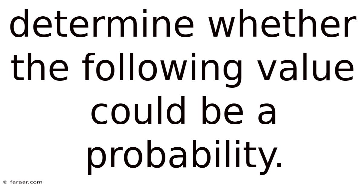 Determine Whether The Following Value Could Be A Probability.