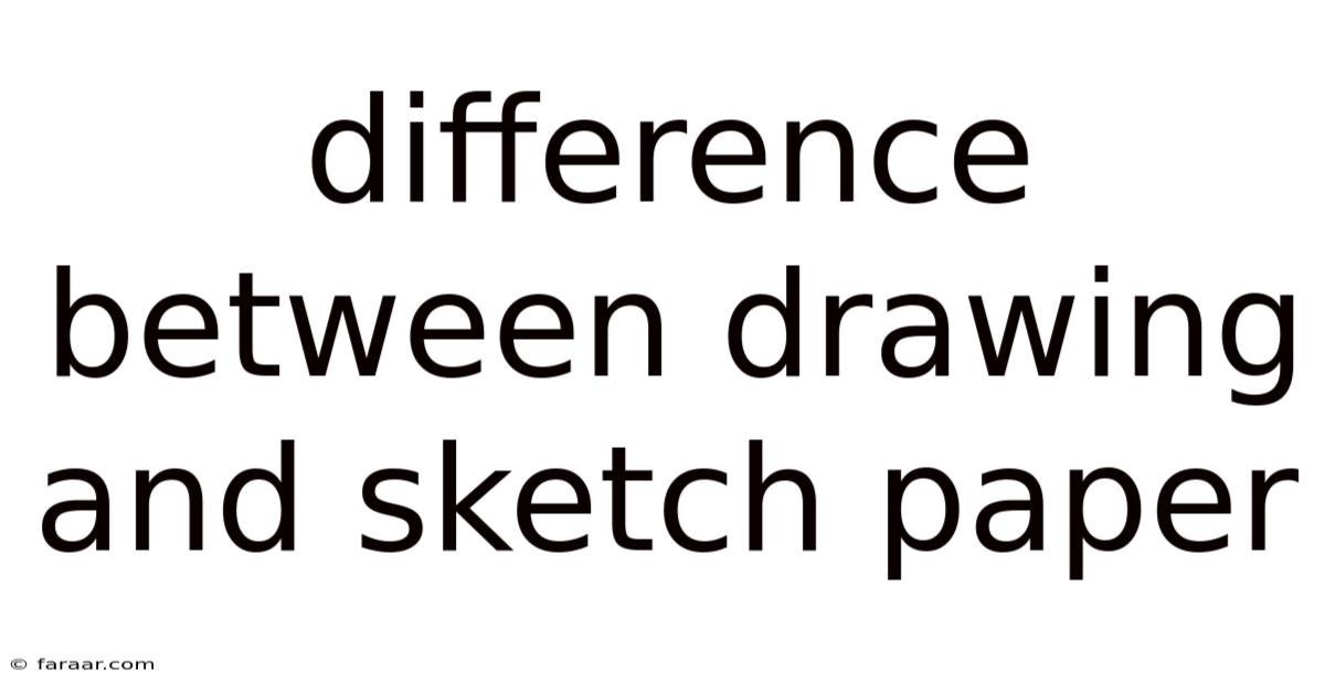 Difference Between Drawing And Sketch Paper