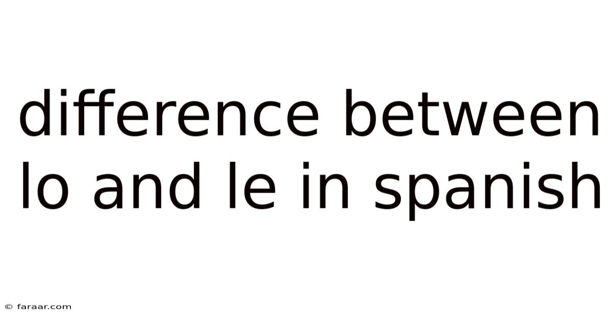 Difference Between Lo And Le In Spanish