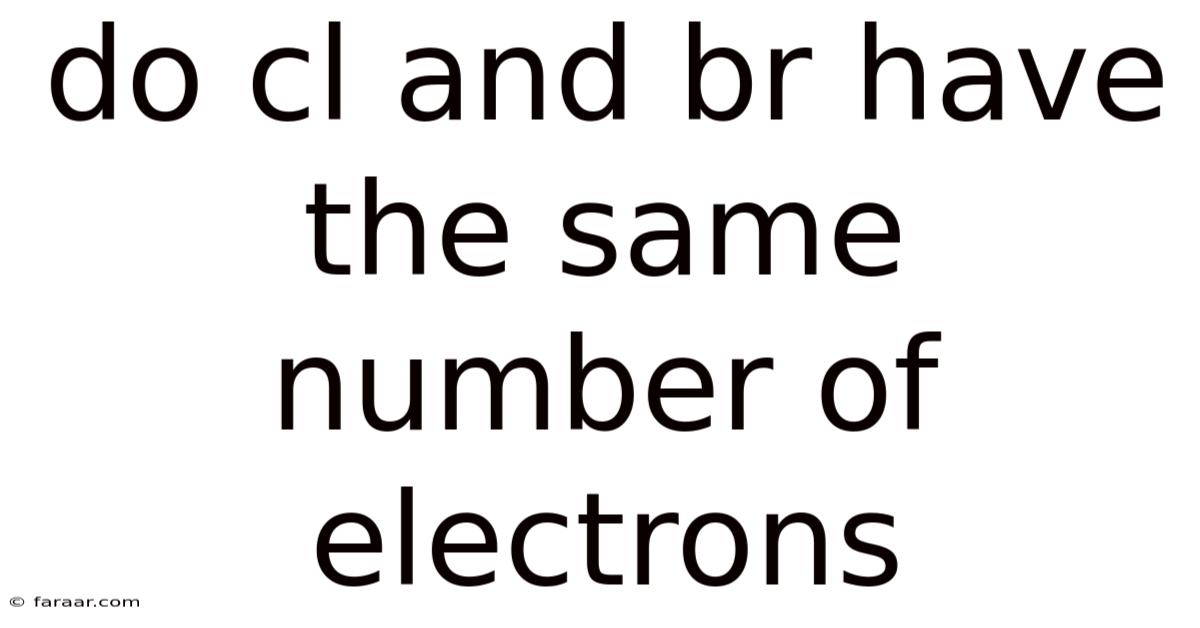 Do Cl And Br Have The Same Number Of Electrons