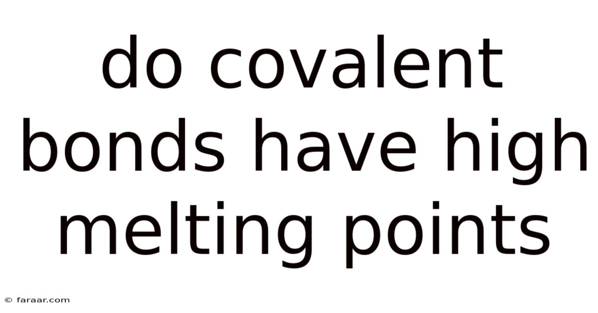 Do Covalent Bonds Have High Melting Points