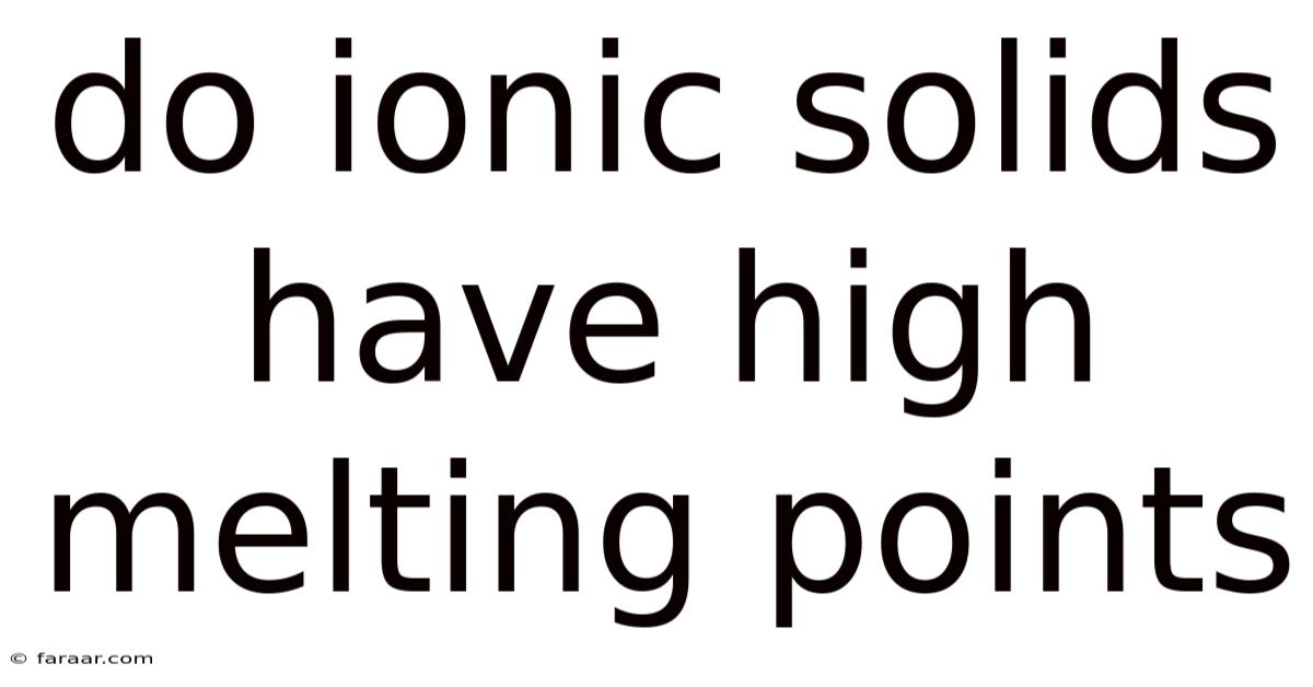 Do Ionic Solids Have High Melting Points