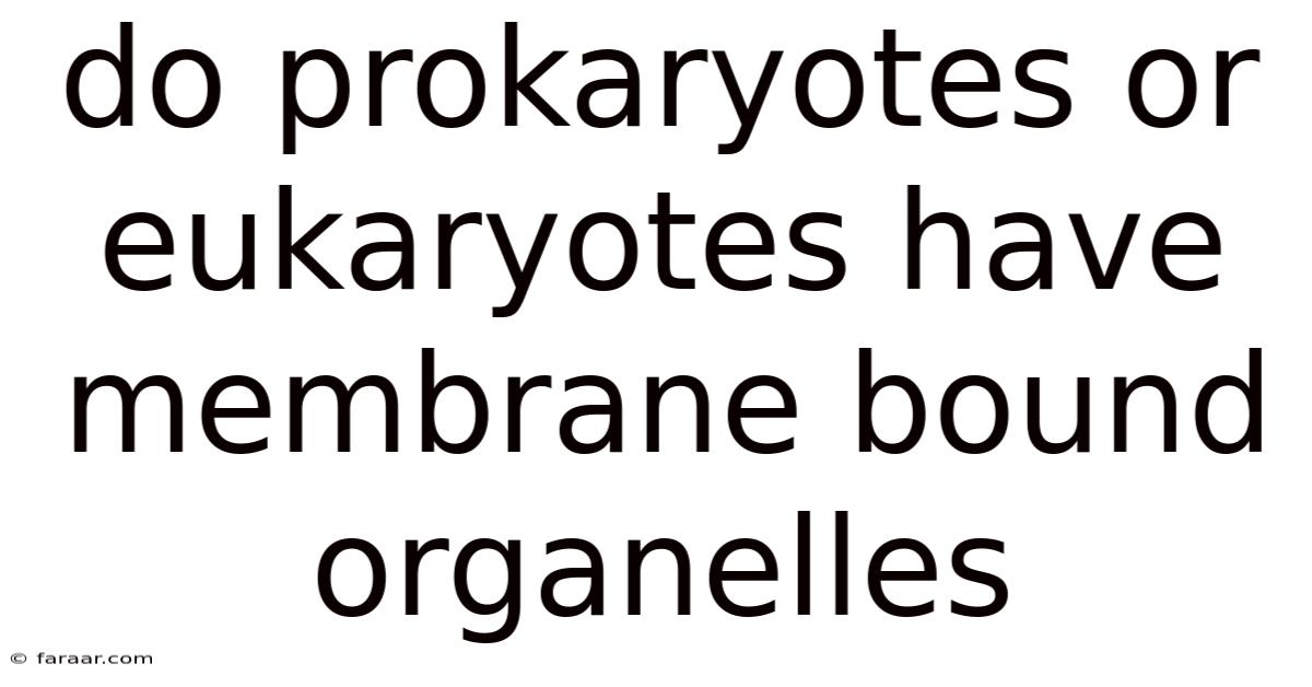 Do Prokaryotes Or Eukaryotes Have Membrane Bound Organelles