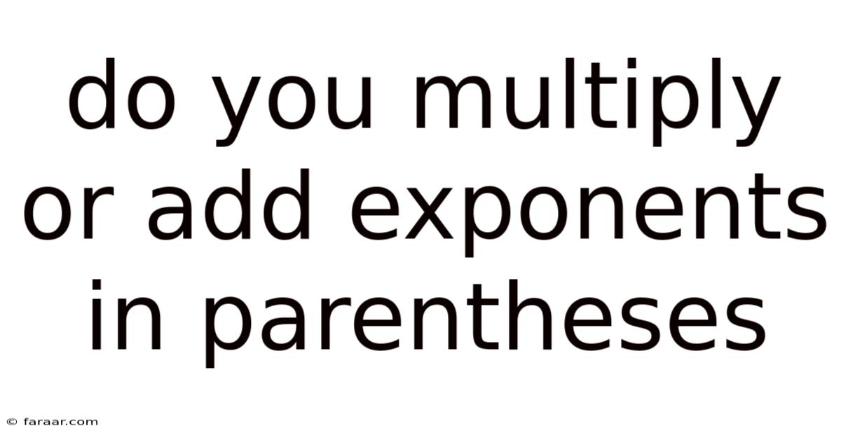 Do You Multiply Or Add Exponents In Parentheses