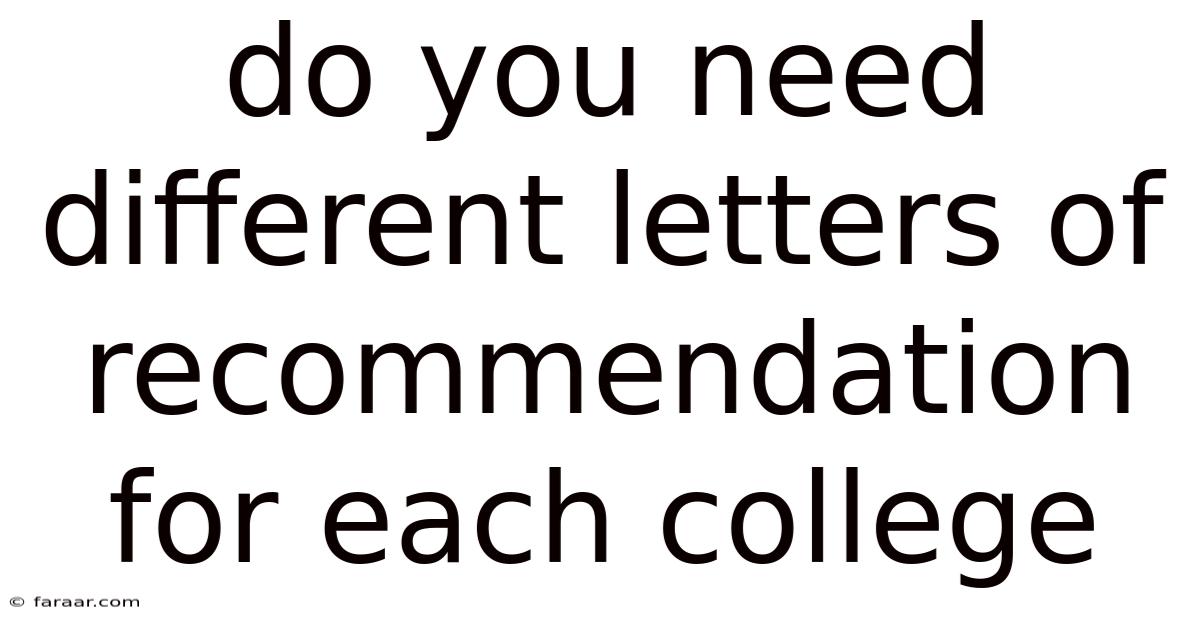Do You Need Different Letters Of Recommendation For Each College