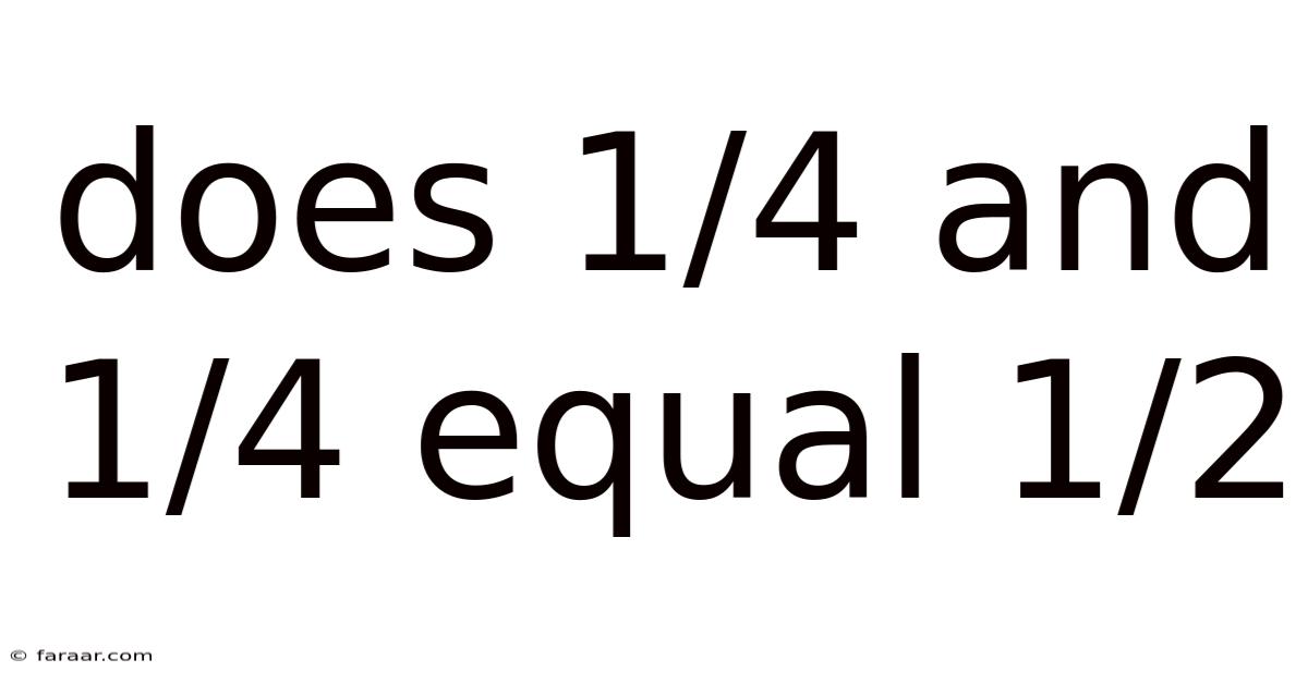 Does 1/4 And 1/4 Equal 1/2