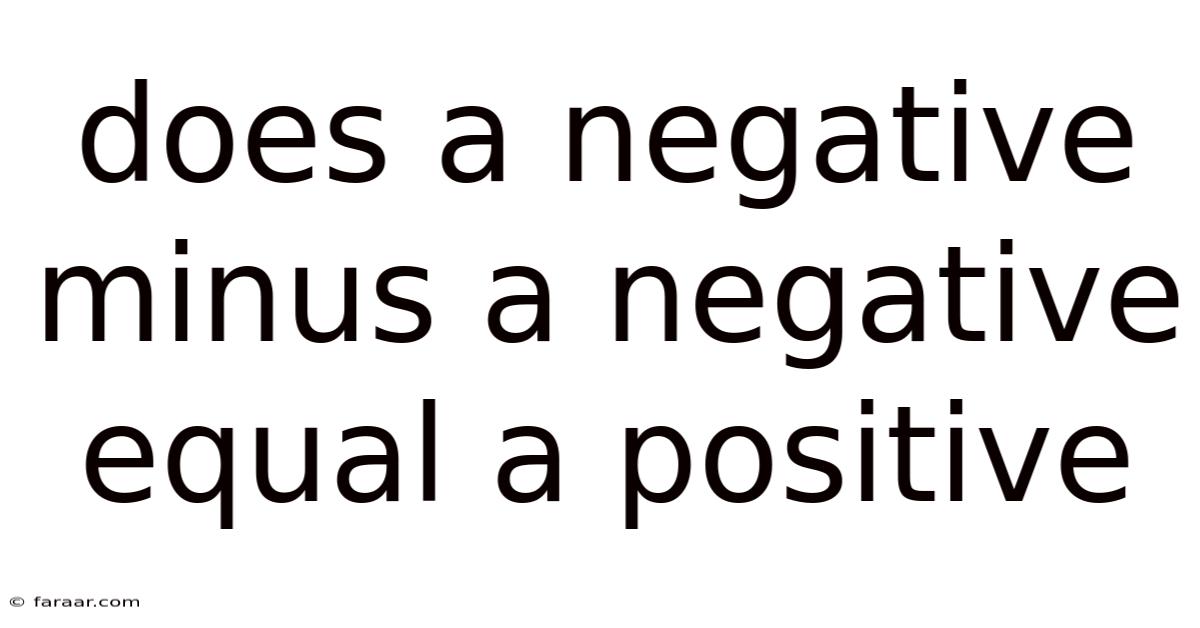 Does A Negative Minus A Negative Equal A Positive