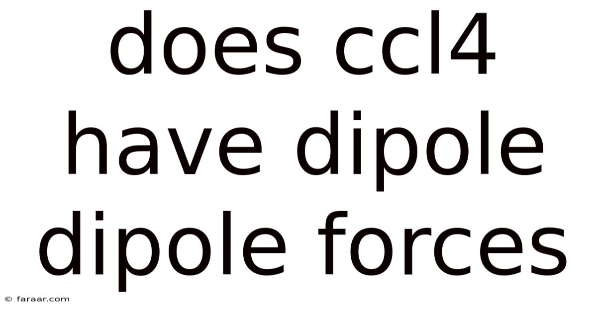 Does Ccl4 Have Dipole Dipole Forces
