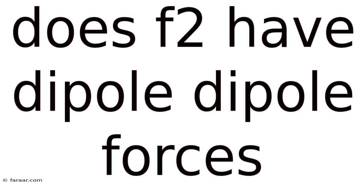 Does F2 Have Dipole Dipole Forces