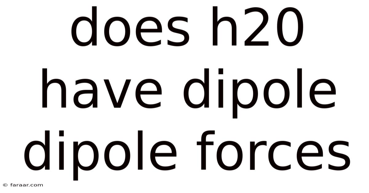 Does H20 Have Dipole Dipole Forces