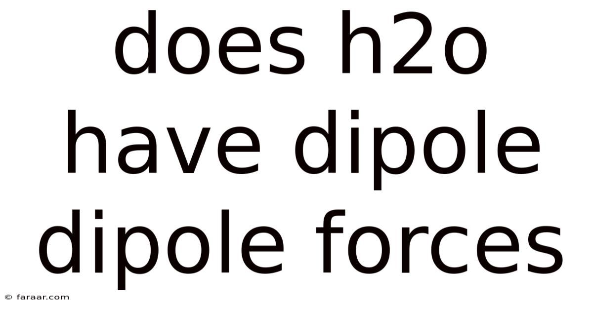 Does H2o Have Dipole Dipole Forces