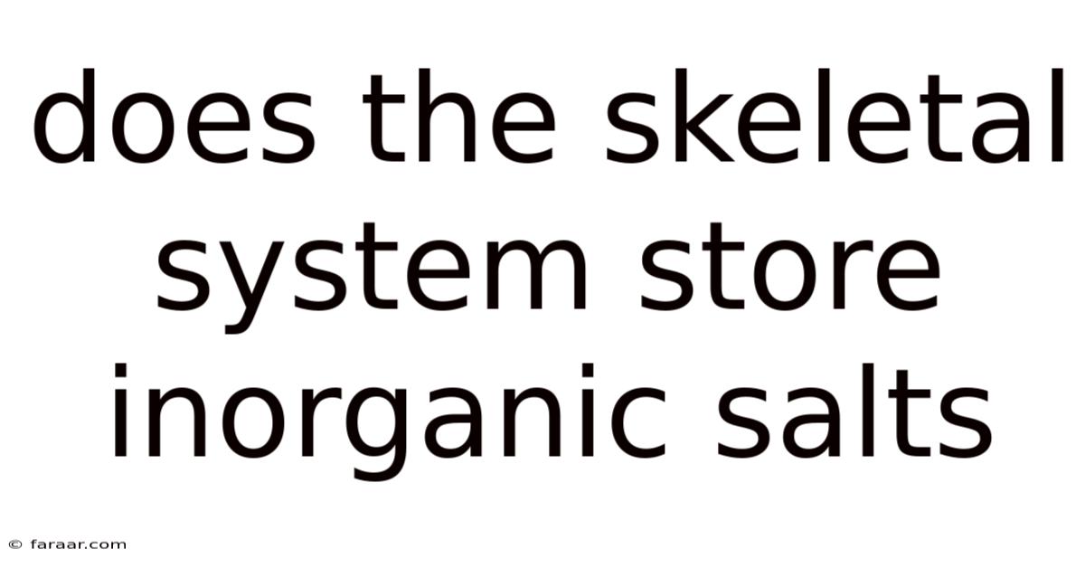 Does The Skeletal System Store Inorganic Salts
