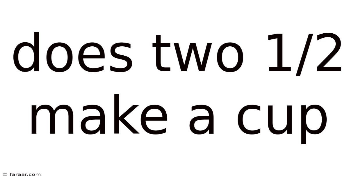 Does Two 1/2 Make A Cup