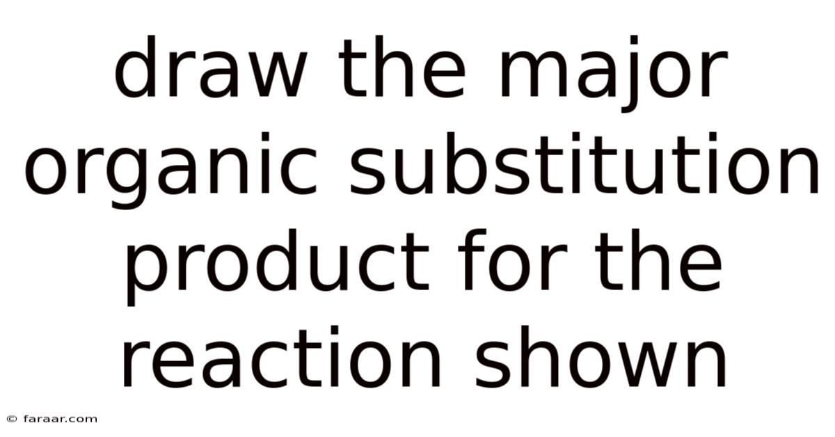 Draw The Major Organic Substitution Product For The Reaction Shown