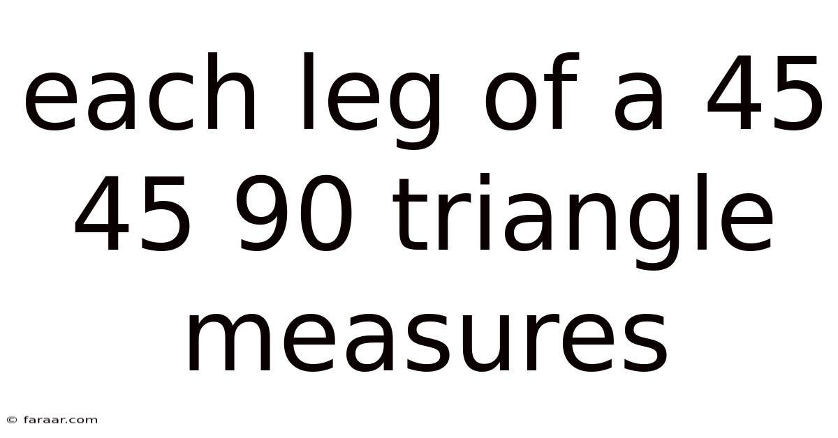 Each Leg Of A 45 45 90 Triangle Measures