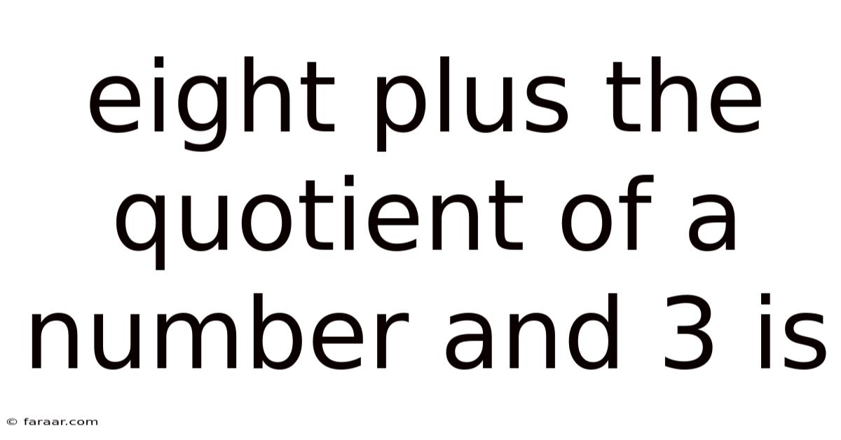 Eight Plus The Quotient Of A Number And 3 Is
