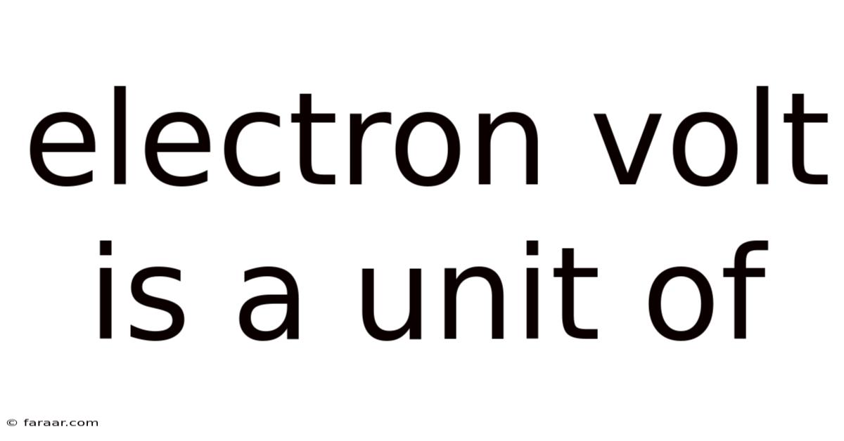 Electron Volt Is A Unit Of