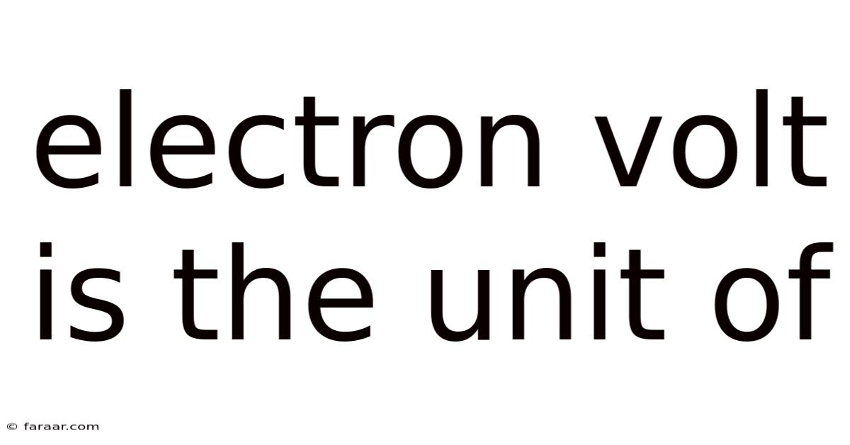 Electron Volt Is The Unit Of