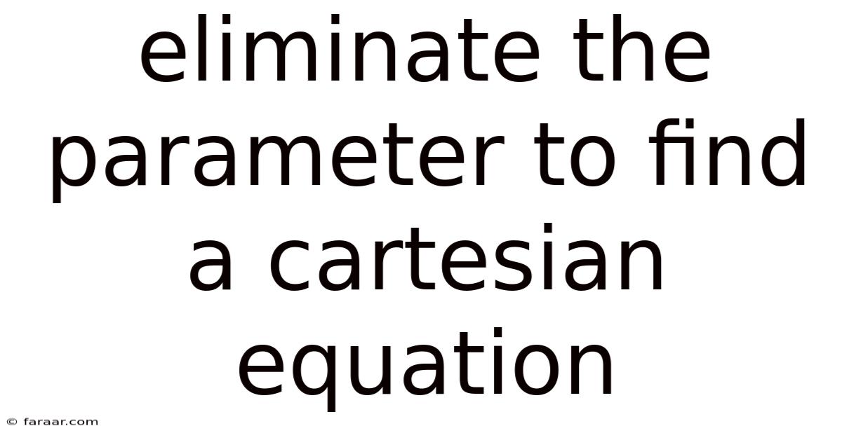 Eliminate The Parameter To Find A Cartesian Equation