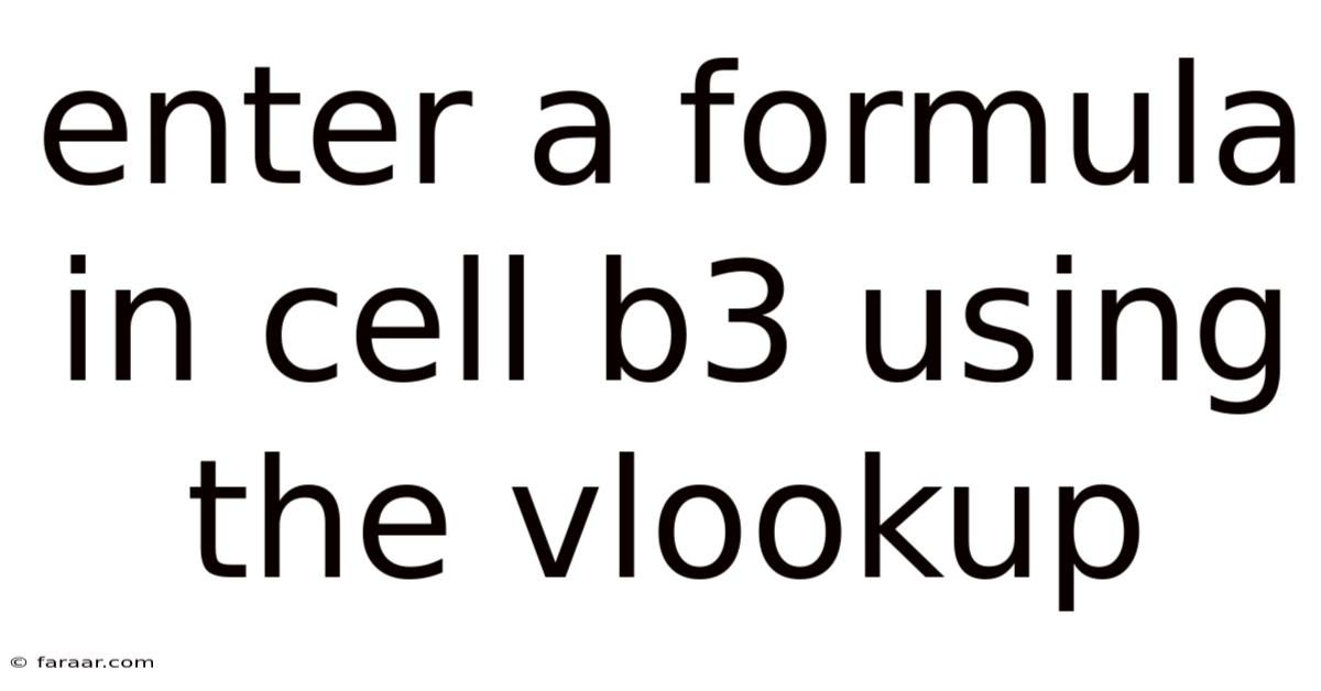 Enter A Formula In Cell B3 Using The Vlookup