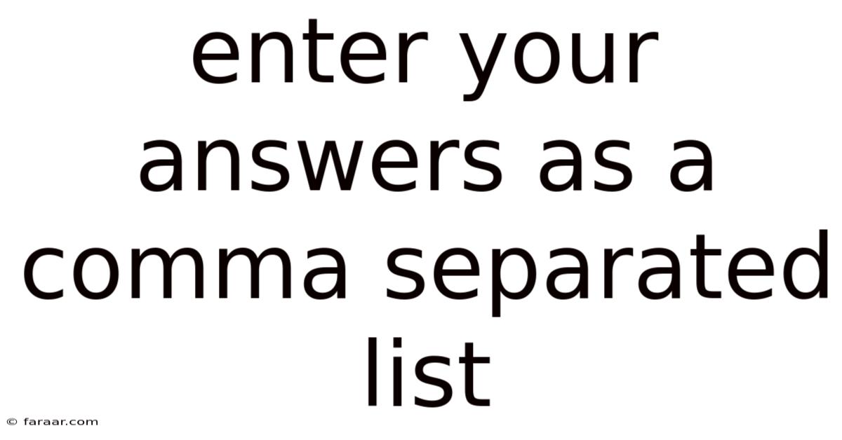 Enter Your Answers As A Comma Separated List