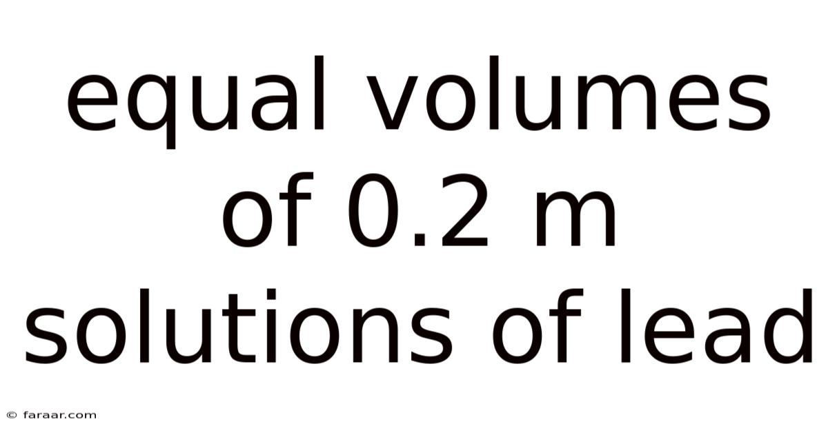 Equal Volumes Of 0.2 M Solutions Of Lead