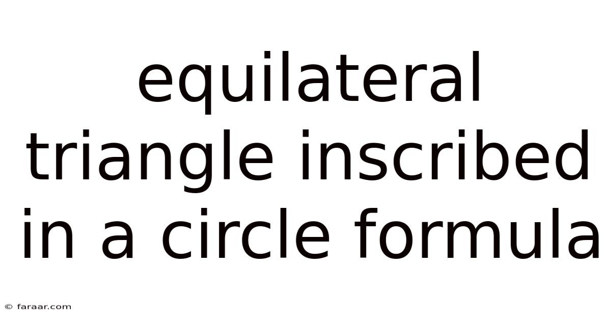 Equilateral Triangle Inscribed In A Circle Formula