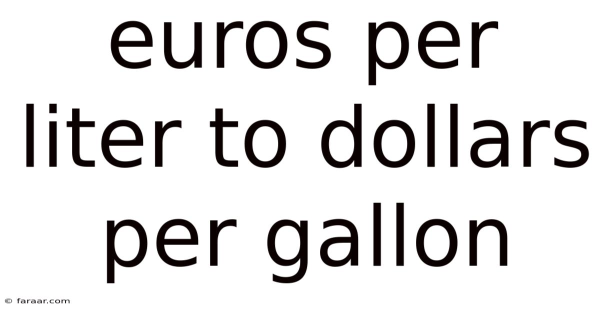 Euros Per Liter To Dollars Per Gallon