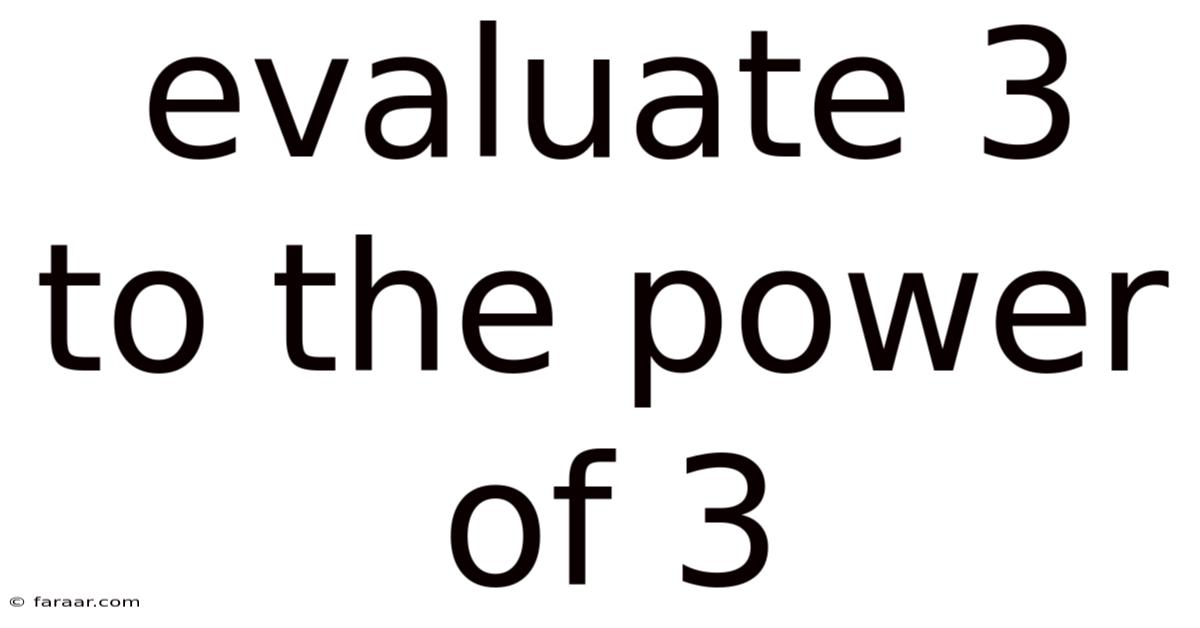 Evaluate 3 To The Power Of 3