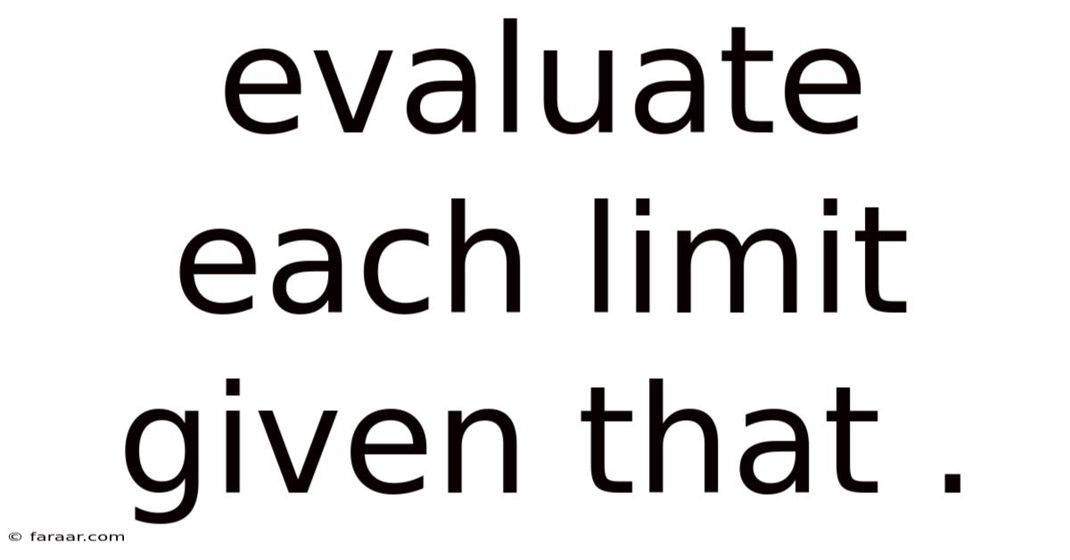 Evaluate Each Limit Given That .