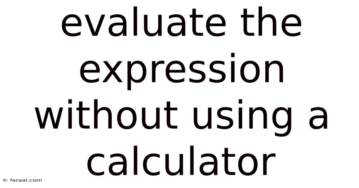 Evaluate The Expression Without Using A Calculator