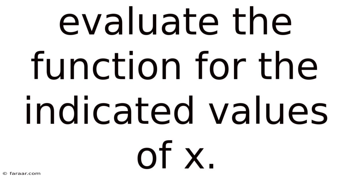 Evaluate The Function For The Indicated Values Of X.