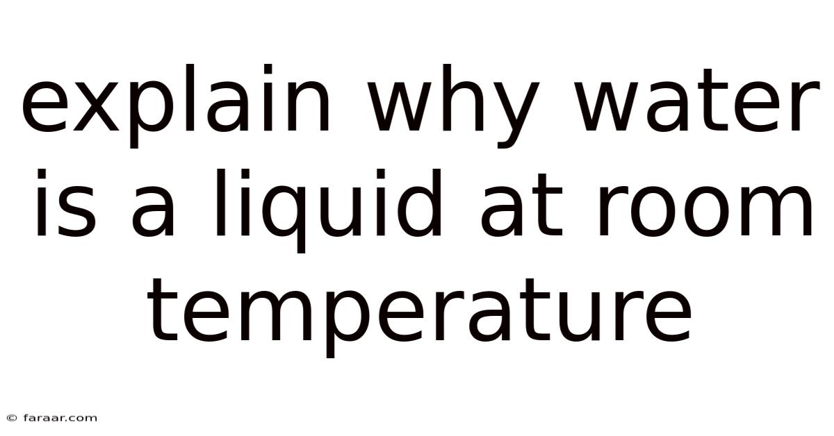 Explain Why Water Is A Liquid At Room Temperature