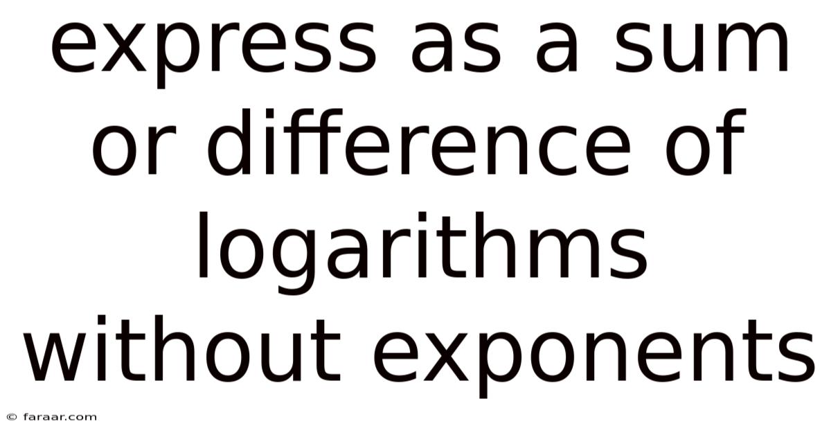 Express As A Sum Or Difference Of Logarithms Without Exponents