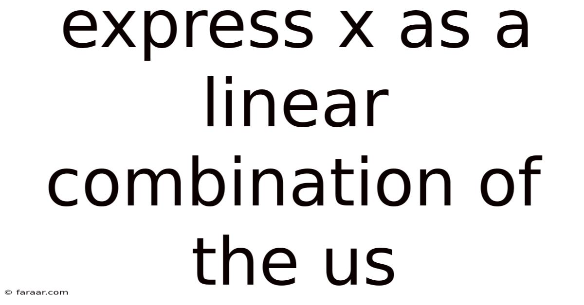 Express X As A Linear Combination Of The Us