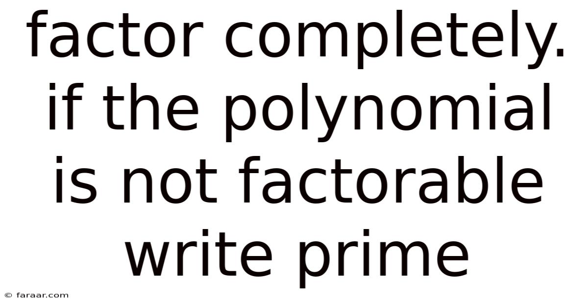 Factor Completely. If The Polynomial Is Not Factorable Write Prime